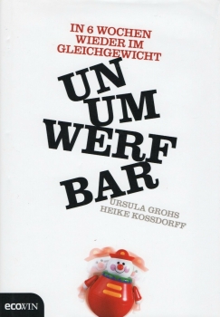 Unumwerfbar - In sechs Wochen wieder im Gleichgewicht von U.Grohs, H. Kossdorf